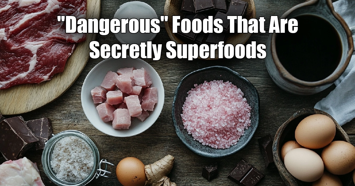 8 "Dangerous" Foods That Are Secretly Superfoods