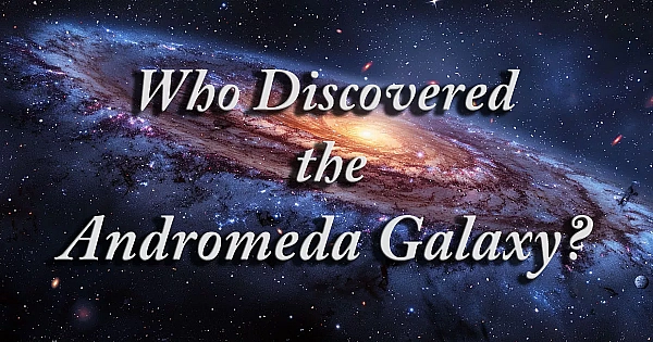 Who Discovered the Andromeda Galaxy?