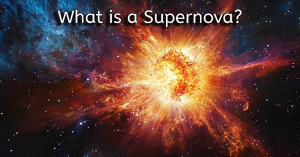 What is a Supernova? The Spectacular Death of a Star.